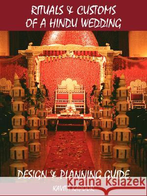 Rituals and Customs of a Hindu Wedding: Design and Planning Guide Kapoor, Kavita 9781434319272 Authorhouse