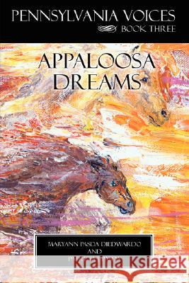 Pennsylvania Voices Book Three Appaloosa Dreams Diedwardo, Maryann Pasda 9781434319449 Authorhouse