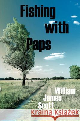 Fishing with Paps William James Scott McDaniel 9781434319555 Authorhouse