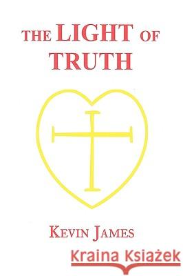The Light of Truth Kevin James 9781434319869 Authorhouse
