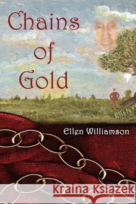 Chains of Gold: Charlie Q.'s Struggle to Be Free of Intangible, Invisible Chains Williamson, Ellen 9781434319944 Authorhouse