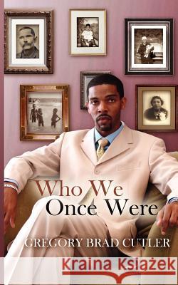 Who We Once Were Gregory Brad Cutler 9781434320094