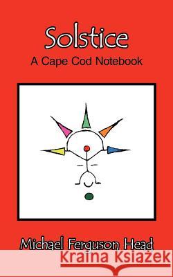 Solstice: A Cape Cod Notebook Head, Michael Ferguson 9781434320643 Authorhouse