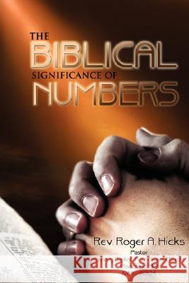 The Biblical Significance of Numbers Roger A. Hicks 9781434320728 Authorhouse