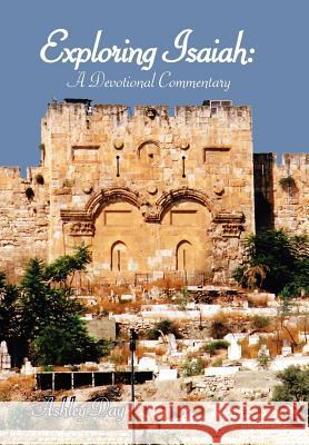 Exploring Isaiah: A Devotional Commentary Day, Ashley 9781434320995 Authorhouse
