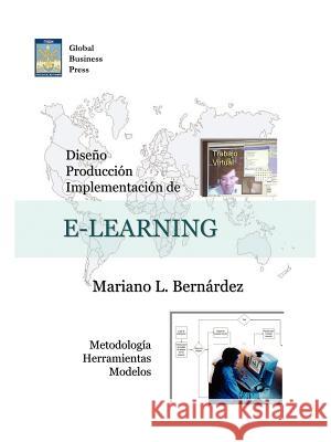 Diseo, Produccion E Implementacion de E-Learning: Metodologia, Herramientas y Modelos Bernardez, Mariano L. 9781434321084 Authorhouse