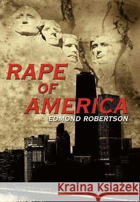 Rape Of America Edmond Robertson 9781434321121 Authorhouse