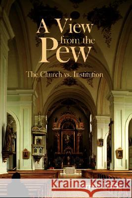 A View from the Pew: The Church vs. Institution Davis, Forrest 9781434321145 Authorhouse