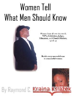 Women Tell What Men Should Know Raymond C. Christian 9781434321428 Authorhouse