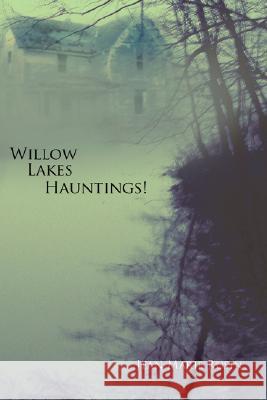 Willow Lakes Hauntings! Jean Marie Rusin 9781434321503 Authorhouse