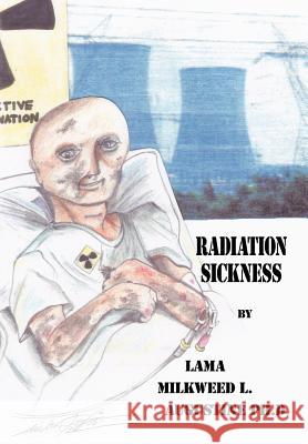 Radiation Sickness Lama Milkweed L. Augustin 9781434321558 Authorhouse