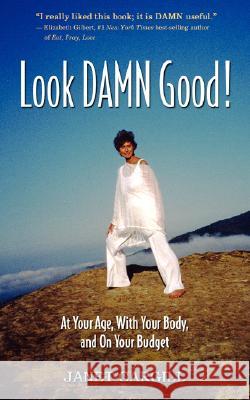 Look Damn Good: At Your Age, in Your Body, on Your Budget Carqill, Janet G. 9781434321787 Authorhouse