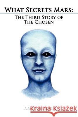 What Secrets Mars: The Third Story of the Chosen Baker-Engel, A. M. 9781434321985 Authorhouse