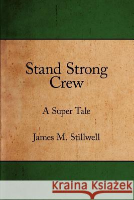 Stand Strong Crew: A Super Tale Stillwell, James M. 9781434322104 Authorhouse