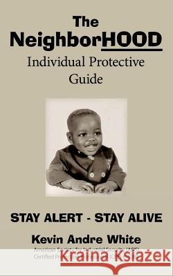 The Neighborhood Individual Protective Guide White, Kevin Andre 9781434322111 Authorhouse