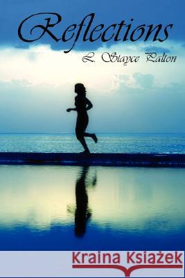 Reflections L. Stayce Palton 9781434322449 Authorhouse
