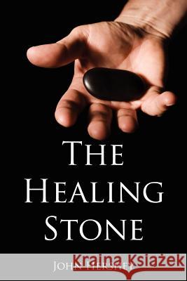 The Healing Stone John Hershey 9781434323002 Authorhouse