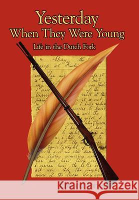 Yesterday When They Were Young: Life in the Dutch Fork Jones, Elwood 9781434323385 Authorhouse