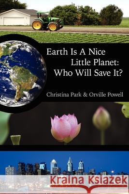 Earth Is A Nice Little Planet: Who Will Save It? Park, Christina 9781434323491 Authorhouse