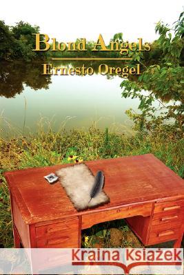 Blond Angels Ernesto Oregel 9781434323569 Authorhouse