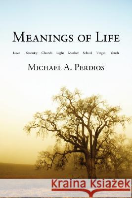 Meanings of Life Perdios, Michael A. 9781434324177 Authorhouse