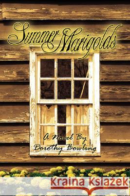 Summer Marigolds Dorothy Bowling 9781434324498 Authorhouse