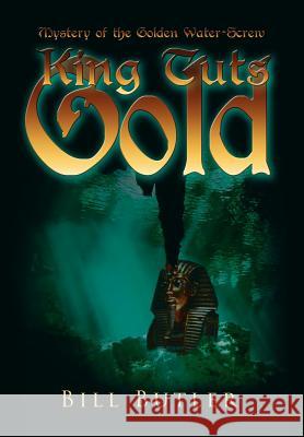 King Tut's Gold: Mystery of the Golden Water-Screw Butler, Bill 9781434324511