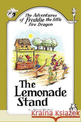 The Adventures of Freddie the Little Fire Dragon: The Lemonade Stand Skudera, George 9781434324856 Authorhouse