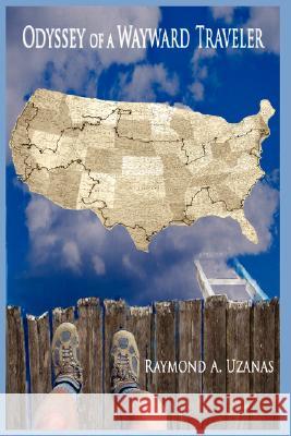 Odyssey of a Wayward Traveler Raymond A. Uzanas 9781434324887 Authorhouse