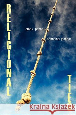 Religional Ties Alex Jace Sandra Pace 9781434324924 Authorhouse
