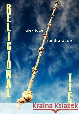 Religional Ties Alex Jace Sandra Pace 9781434324931 Authorhouse