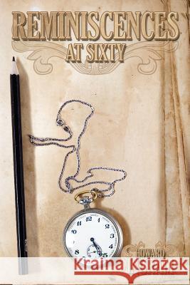 Reminiscences at Sixty Howard Ingram 9781434325204 Authorhouse
