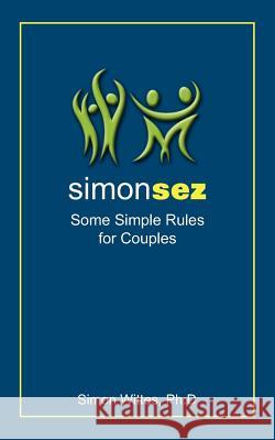 Simon Sez: Some Simple Rules for Couples Wittes Ph. D., Simon 9781434325679 Authorhouse