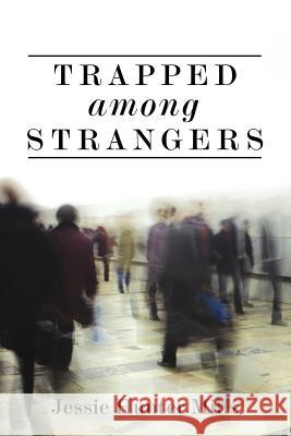 Trapped Among Strangers Jessie Hunter Mills 9781434326850 Authorhouse