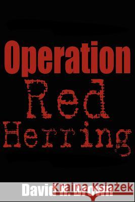 Operation Red Herring David H. Brown 9781434326881 Authorhouse