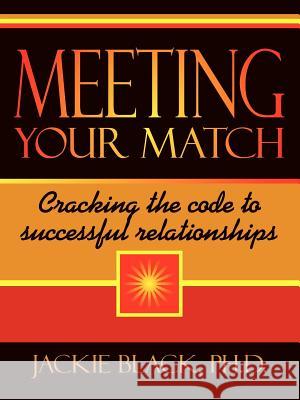 Meeting Your Match: Cracking the code to successful relationships Black, Jackie 9781434326966