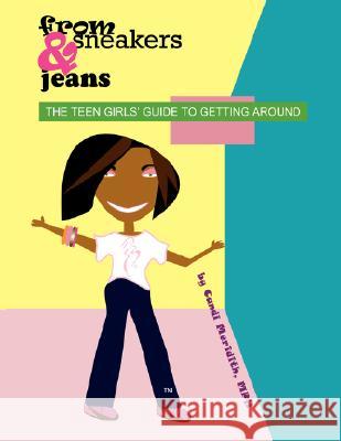 from sneakers and jeans: The Teen Girls' Guide to Getting Around Meridith, Candi 9781434327314