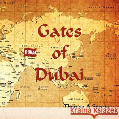 Gates of Dubai Theresa A. Senzig 9781434327420 Authorhouse