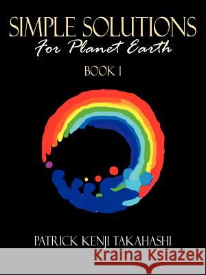 Simple Solutions: For Planet Earth Takahashi, Patrick Kenji 9781434327543