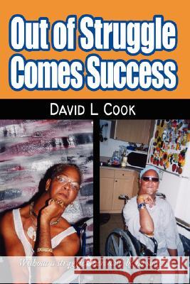 Out of Struggle Comes Success David L. Cook 9781434327956 Authorhouse