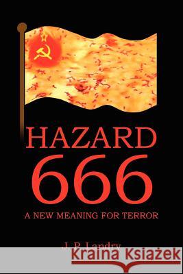 Hazard 666: A New Meaning for Terror Landry, J. P. 9781434328229 Authorhouse