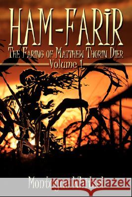 Ham-Farir: The Faring of Matthew Thorin Dier: Volume One Whitsel, Montague 9781434328472 Authorhouse