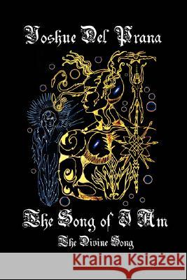 The Song of I Am: The Divine Song Del Prana, Yoshue 9781434328663 Authorhouse