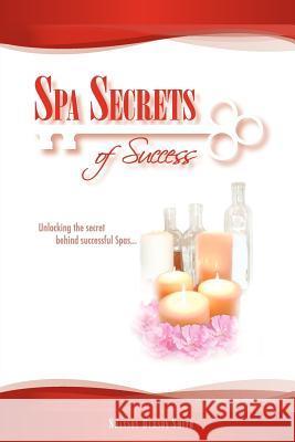 Spa Secrets of Success: Unlocking the secret behind successful Spas... Smith, Shannon Burson 9781434329233