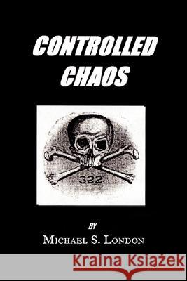 Controlled Chaos Michael S. London 9781434329400