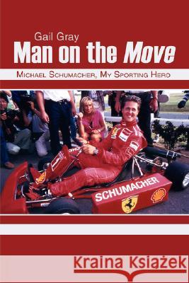 Man on the Move: Michael Schumacher, My Sporting Hero Gray, Gail 9781434329509