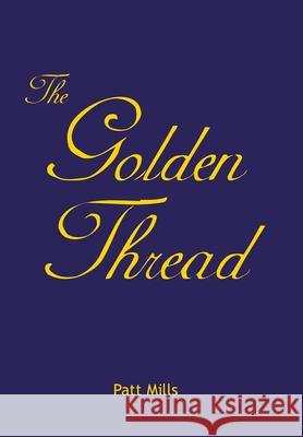 The Golden Thread Patt Mills 9781434330000