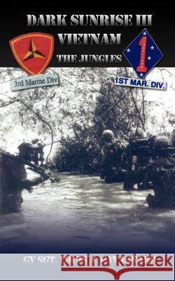 Dark Sunrise III Vietnam: The Jungles Cavagnaro, Gysgt Louis a. 9781434330031