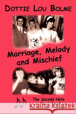 Marriage, Melody and Mischief: The Second Note in the Life of a Northland Musician Bolme, Dottie Lou 9781434330987