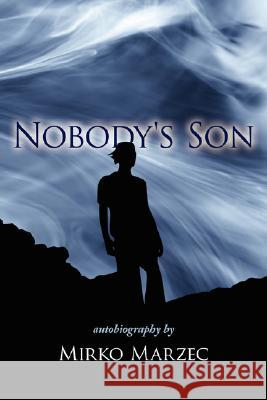 Nobody's Son: Autobiography Marzec, Mirko 9781434331014